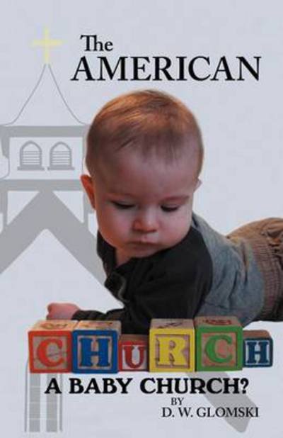 Cover for D W Glomski · The American Church: a Baby Church? (Paperback Book) (2012)