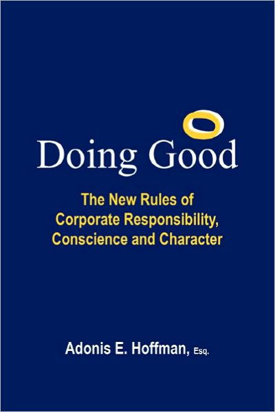 Cover for Adonis E Hoffman Esq · Doing Good: the New Rules of Corporate Responsibility, Conscience and Character (Paperback Book) (2010)