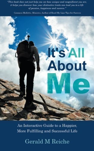 Cover for Gerald M. Reiche · It's All About Me: an Interactive Guide to a Happier, More Fulfilling and Successful Life (Paperback Bog) (2014)