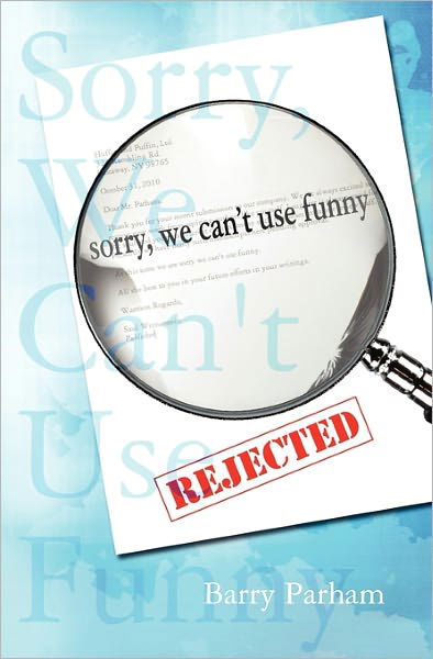 Barry Parham · Sorry, We Can't Use Funny (Paperback Book) (2010)