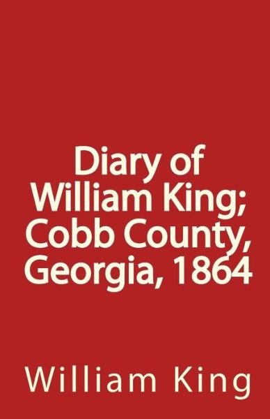 Cover for William King · Diary of William King; Cobb County, Georgia, 1864 (Taschenbuch) (2010)