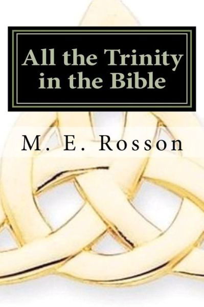 Cover for M. E. Rosson · All the Trinity in the Bible: Scripture References to the Father, Son and Holy Spirit (Paperback Book) (2011)