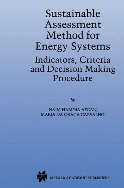 Sustainable Assessment Method for Energy Systems: Indicators, Criteria and Decision Making Procedure - N. Afgan - Books - Springer-Verlag New York Inc. - 9781461370185 - October 3, 2012