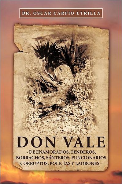 Cover for Dr. Óscar Carpio Utrilla · Don Vale: De Enamorados, Tenderos, Borrachos, Santeros, Funcionarios Corruptos, Policías Y Ladrones (Paperback Book) [Spanish edition] (2012)