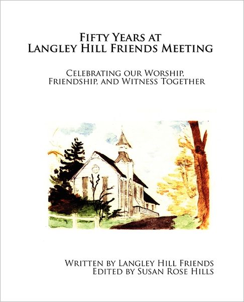 Cover for Langley Hill Friends · Fifty Years at Langley Hill Friends Meeting: Celebrating Our Worship, Friendship, and Witness Together (Paperback Book) (2011)