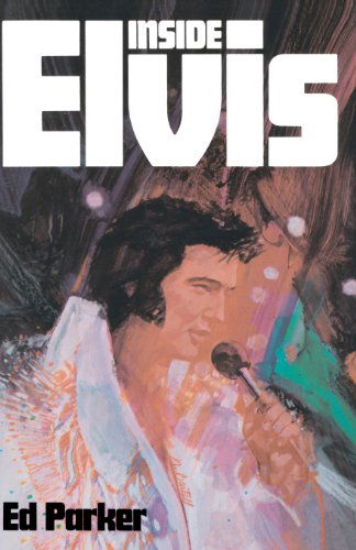 Inside Elvis - Ed Parker Sr. - Boeken - CreateSpace Independent Publishing Platf - 9781470123185 - 27 maart 2012