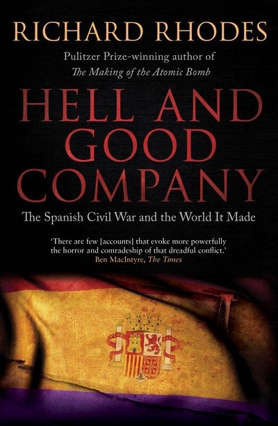 Cover for Richard Rhodes · Hell and Good Company: The Spanish Civil War and the World it Made (Taschenbuch) (2016)