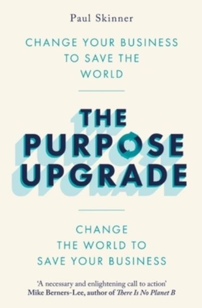 Paul Skinner · The Purpose Upgrade: Change Your Business to Save the World. Change the World to Save Your Business (Paperback Book) (2022)