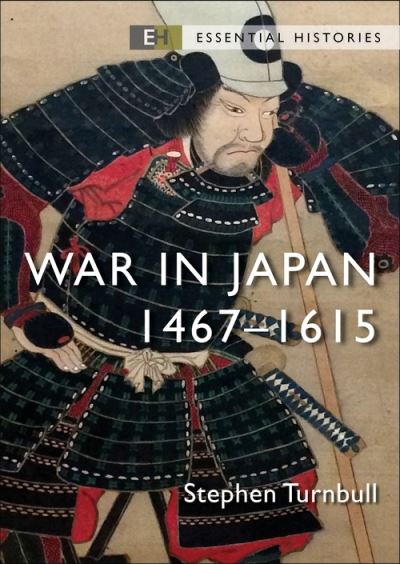 Cover for Turnbull, Stephen (Author) · War in Japan: 1467–1615 - Essential Histories (Paperback Book) (2022)