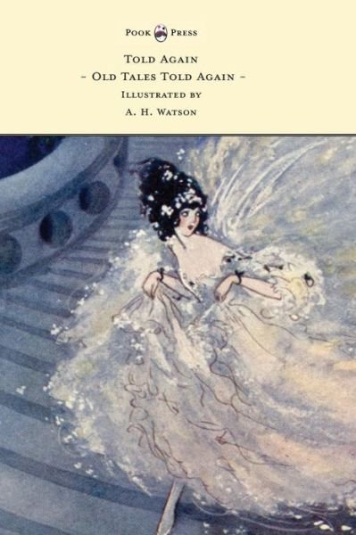 Told Again - Old Tales Told Again - Illustrated by A. H. Watson - Walter De La Mare - Livros - Pook Press - 9781473320185 - 18 de novembro de 2014