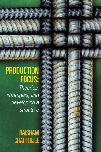 Cover for Baisham Chatterjee · Production Focus: Theories, Strategies, and Developing a Structure (Paperback Book) (2012)