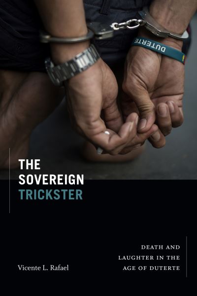 Cover for Vicente L. Rafael · The Sovereign Trickster: Death and Laughter in the Age of Duterte (Hardcover Book) (2022)