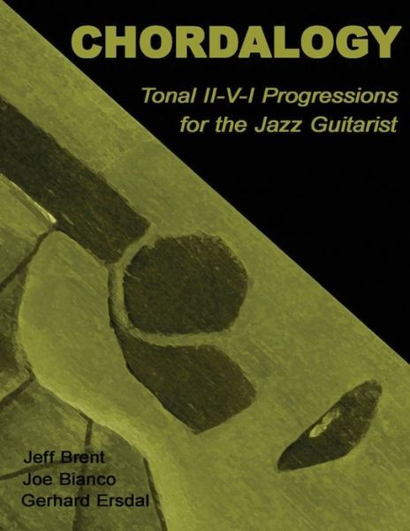 Chordalogy: Tonal Ii-v-i Progressions for the Jazz Guitarist - Jeff Brent - Books - Createspace - 9781480292185 - December 28, 2012