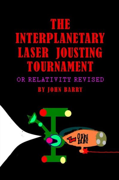 Cover for John Barry · The Interplanetary Laser Jousting Tournament or Relativity Revised (Paperback Bog) (2019)