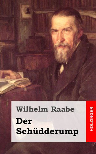 Der Schüdderump - Wilhelm Raabe - Books - CreateSpace Independent Publishing Platf - 9781482665185 - March 1, 2013