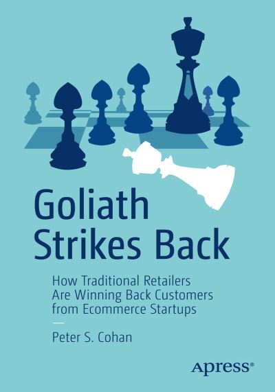 Cover for Peter S. Cohan · Goliath Strikes Back: How Traditional Retailers Are Winning Back Customers from Ecommerce Startups (Paperback Book) [1st edition] (2020)