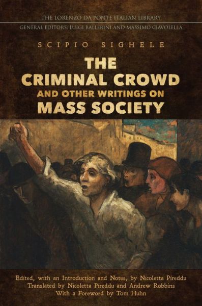 Cover for Scipio Sighele · The Criminal Crowd and Other Writings on Mass Society - Lorenzo Da Ponte Italian Library (Hardcover Book) (2018)