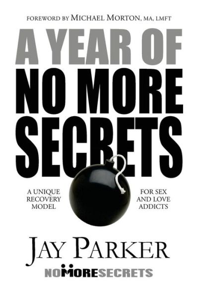 Cover for Jay Parker · A Year of No More Secrets: a Unique Recovery Model for Sex and Love Addicts (Paperback Book) (2014)