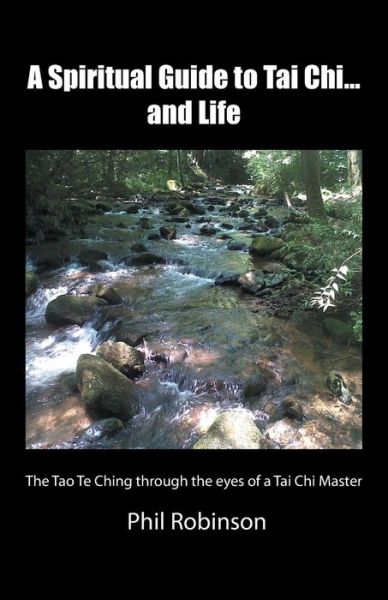 Cover for Phil Robinson · A Spiritual Guide to Tai Chi...and Life: the Tao Te Ching Through the Eyes of a Tai Chi Master (Pocketbok) (2014)