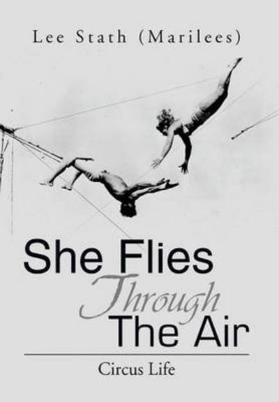 Cover for Stath, Lee (Marilees) · She Flies Through the Air: Circus Life (Hardcover Book) (2013)