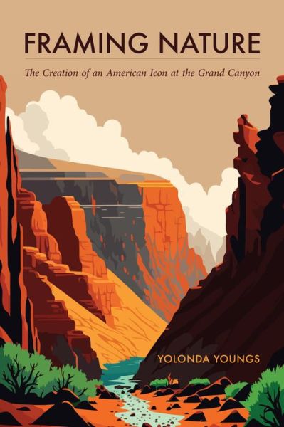 Cover for Yolonda Youngs · Framing Nature: The Creation of an American Icon at the Grand Canyon - America’s Public Lands (Paperback Book) (2024)