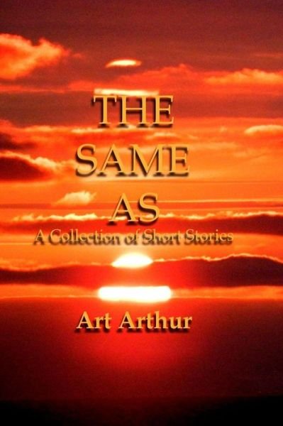 The Same as - Art Arthur - Kirjat - Createspace Independent Publishing Platf - 9781497432185 - sunnuntai 23. maaliskuuta 2014