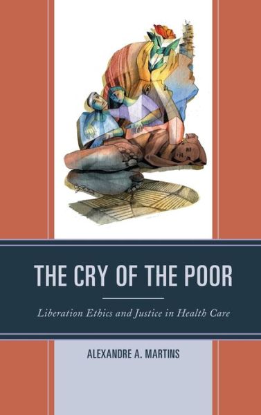 Cover for Alexandre A. Martins · The Cry of the Poor: Liberation Ethics and Justice in Health Care (Hardcover Book) (2019)