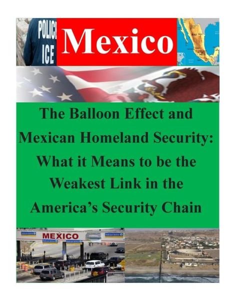 Cover for Naval War College · The Balloon Effect and Mexican Homeland Security: What It Means to Be the Weakest Link in the America's Security Chain (Paperback Bog) (2014)