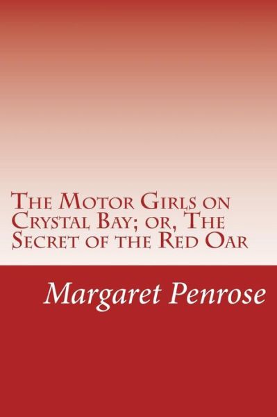 Cover for Margaret Penrose · The Motor Girls on Crystal Bay; Or, the Secret of the Red Oar (Paperback Book) (2014)