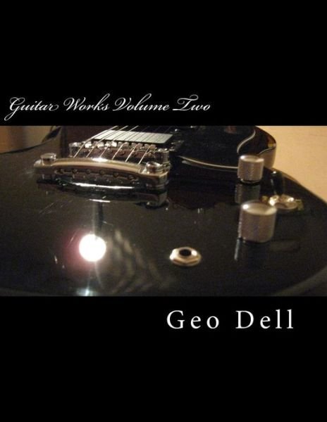 Cover for Geo Dell · Guitar Works Volume Two: Custom Builds 1 (Paperback Bog) (2014)