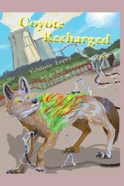 Cover for Yulalona Lopez · Coyote Recharged: the Teralithic Trickster Trips Tech (Paperback Book) (2014)