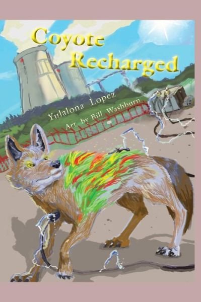 Cover for Yulalona Lopez · Coyote Recharged: the Teralithic Trickster Trips Tech (Paperback Bog) (2014)