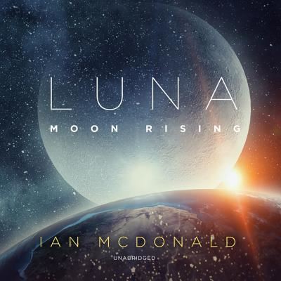 Luna: Moon Rising - Ian McDonald - Muzyka - Blackstone Publishing - 9781504745185 - 19 marca 2019