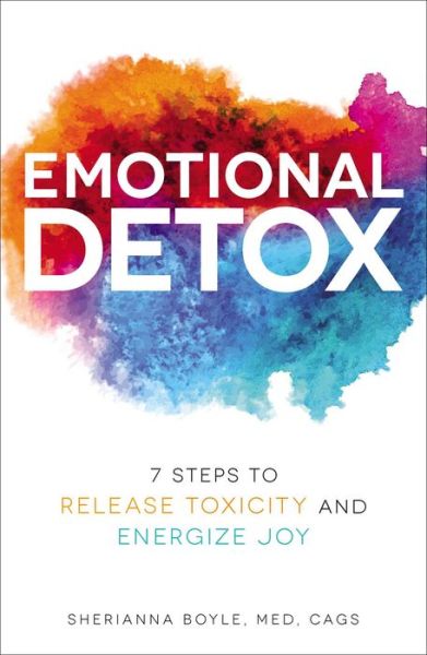 Cover for Boyle, Sherianna, MEd · Emotional Detox: 7 Steps to Release Toxicity and Energize Joy (Hardcover Book) (2018)