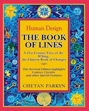 Cover for Chetan Parkyn · The Book of Lines, A 21st Century View of the IChing the Chinese Book of Changes: Human Design: Discover the Person You Were Born To Be (Paperback Book) (2012)