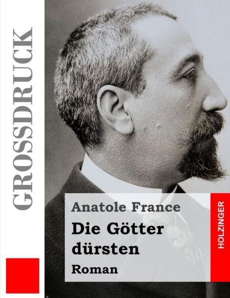 Cover for Anatole France · Die Gotter Dursten (Grossdruck) (Paperback Book) (2015)