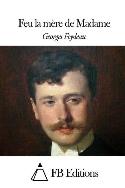 Cover for Georges Feydeau · Feu La Mere De Madame (Taschenbuch) (2015)