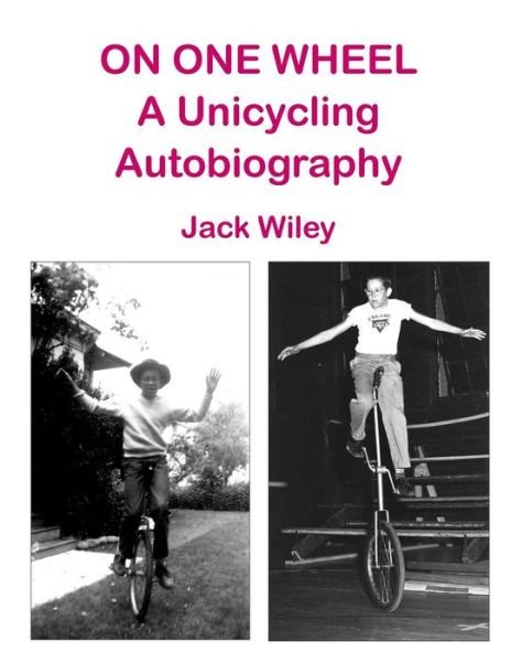 Cover for Jack Wiley · On One Wheel: a Unicycling Autobiography (Paperback Book) (2015)