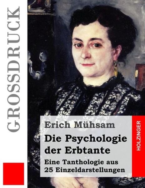 Cover for Erich Muhsam · Die Psychologie Der Erbtante (Grossdruck): Eine Tanthologie Aus 25 Einzeldarstellungen (Pocketbok) (2015)