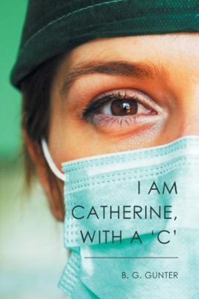 Cover for B. G. Gunter · I Am Catherine, with a 'C' (Paperback Book) (2016)