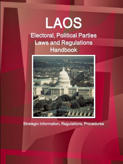 Cover for Inc Ibp · Laos Electoral, Political Parties Laws and Regulations Handbook - Strategic Information, Regulations, Procedures (Pocketbok) (2017)