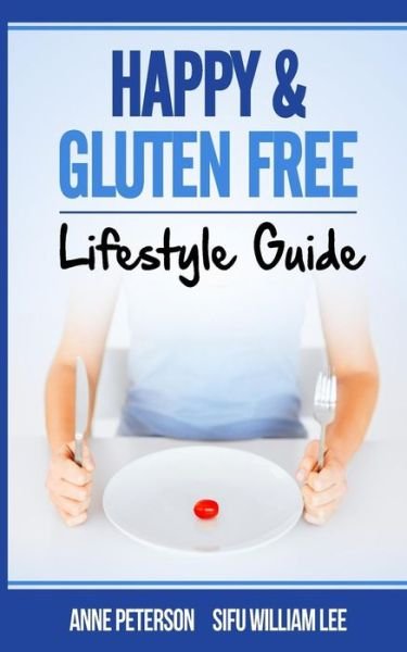 Cover for Sifu William Lee · Happy &amp; Gluten Free - Lifestyle Guide: Fast Track to Happy Gluten Free Life &amp; Healing of Gluten Intolerance (Pocketbok) (2015)