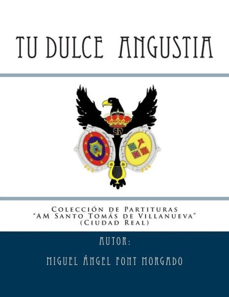 Tu Dulce Angustia - Marcha Procesional: Partituras Para Agrupacion Musical - Miguel Angel Font Morgado - Libros - Createspace - 9781514674185 - 28 de junio de 2007