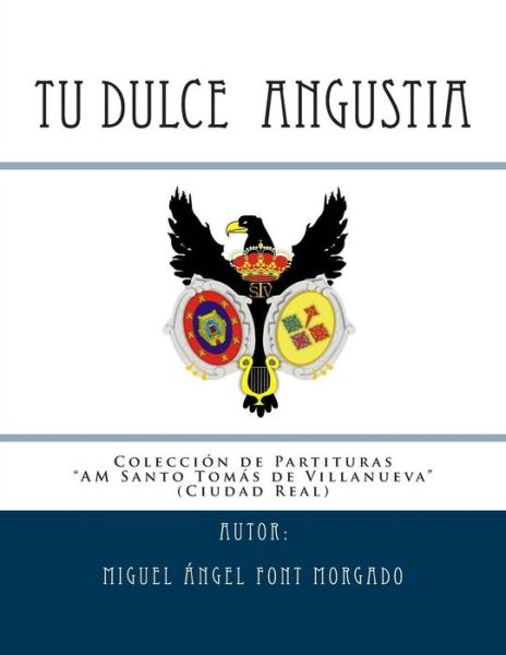 Tu Dulce Angustia - Marcha Procesional: Partituras Para Agrupacion Musical - Miguel Angel Font Morgado - Kirjat - Createspace - 9781514674185 - torstai 28. kesäkuuta 2007