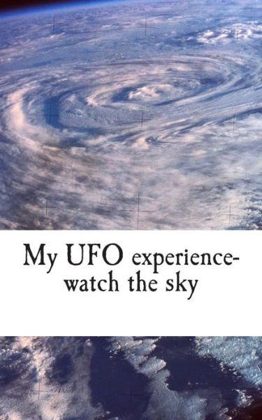 Cover for J Norris · My Ufo Experience-watch the Sky (Paperback Book) (2015)