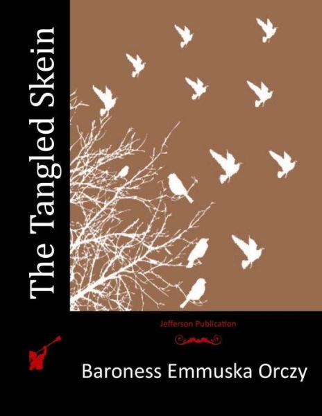 The Tangled Skein - Baroness Emmuska Orczy - Książki - Createspace - 9781515060185 - 13 lipca 2015