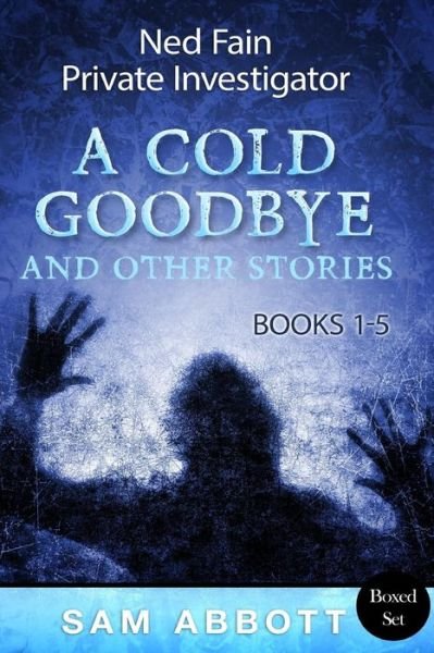Cover for Sam Abbott · Ned Fain, Private Investigator Books 1-5: a Cold Goodbye and Other Stories (Paperback Bog) (2015)