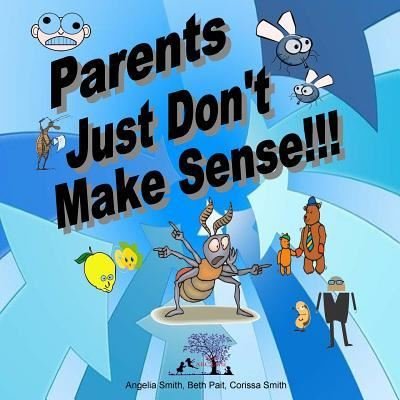 Cover for Angelia Smith · Parents Just Don't Make Sense!!! (Paperback Book) (2018)