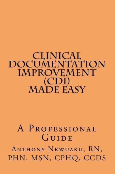 Cover for Msn Rn Phn Nkwuaku · Clinical Documentation Improvement (CDI) Made Easy (Paperback Book) (2015)