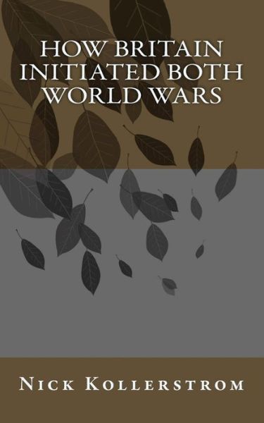 Cover for Nick Kollerstrom · How Britain Initiated both World Wars (Taschenbuch) (2016)